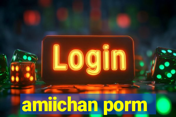 amiichan porm